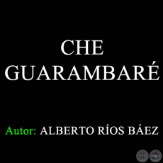 CHE GUARAMBAR - Autor:  ALBERTO ROS BEZ